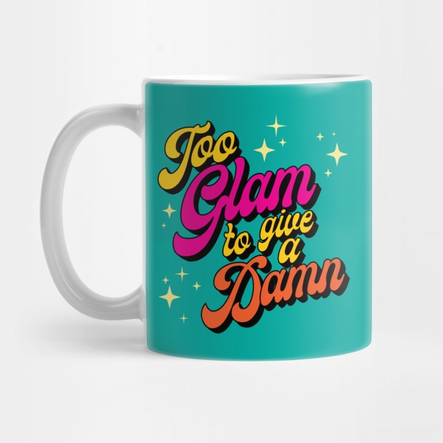 Too Glam to Give a Damn by Artbycheyne